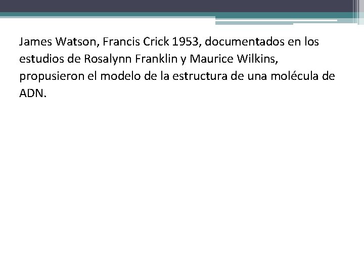 James Watson, Francis Crick 1953, documentados en los estudios de Rosalynn Franklin y Maurice