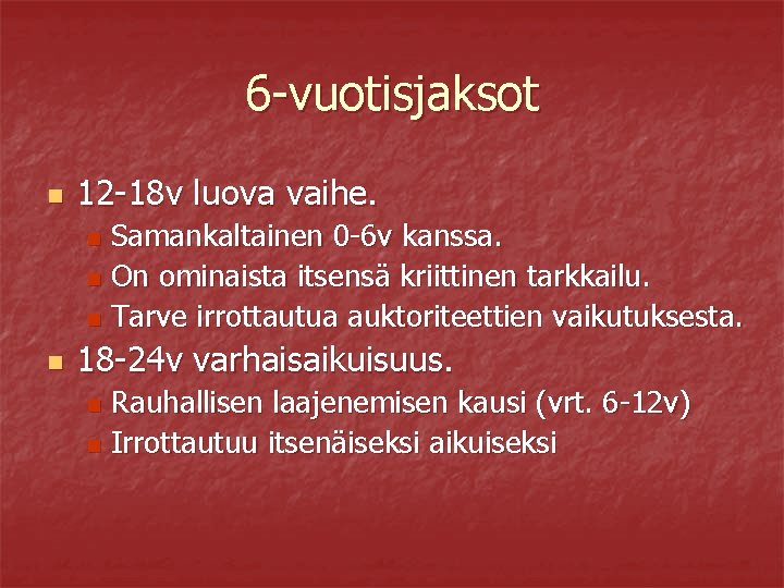 6 -vuotisjaksot n 12 -18 v luova vaihe. Samankaltainen 0 -6 v kanssa. n