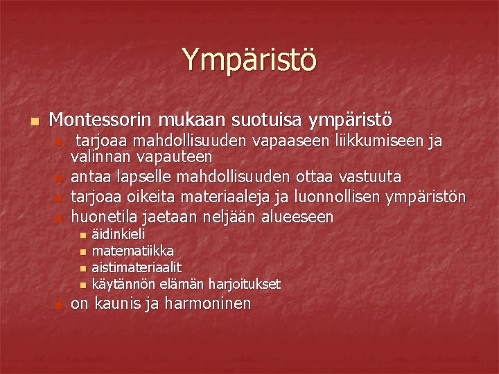 Ympäristö n Montessorin mukaan suotuisa ympäristö n n tarjoaa mahdollisuuden vapaaseen liikkumiseen ja valinnan