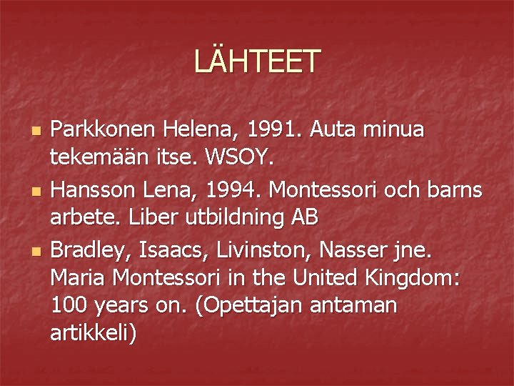 LÄHTEET n n n Parkkonen Helena, 1991. Auta minua tekemään itse. WSOY. Hansson Lena,