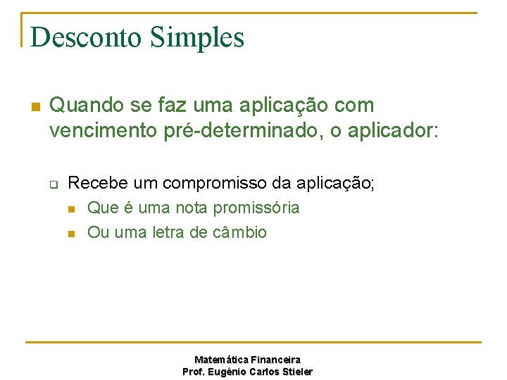 Desconto Simples n Quando se faz uma aplicação com vencimento pré-determinado, o aplicador: q