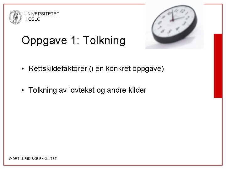 UNIVERSITETET I OSLO Oppgave 1: Tolkning • Rettskildefaktorer (i en konkret oppgave) • Tolkning