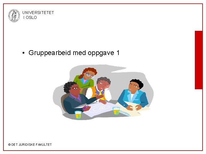 UNIVERSITETET I OSLO • Gruppearbeid med oppgave 1 © DET JURIDISKE FAKULTET 