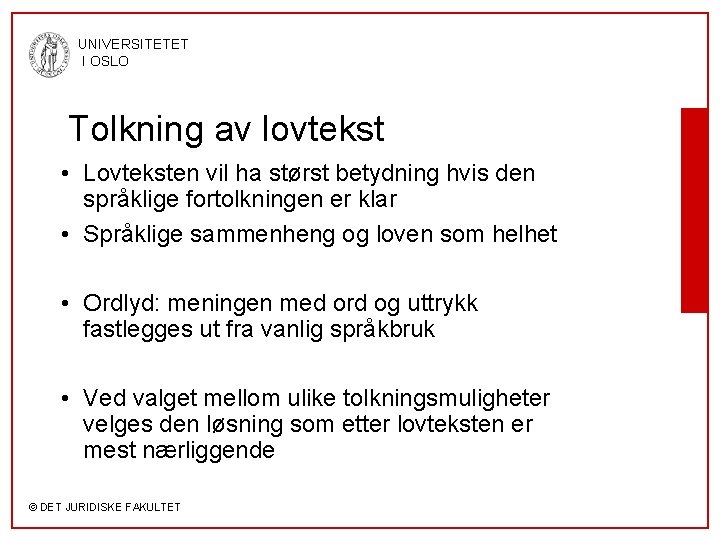 UNIVERSITETET I OSLO Tolkning av lovtekst • Lovteksten vil ha størst betydning hvis den