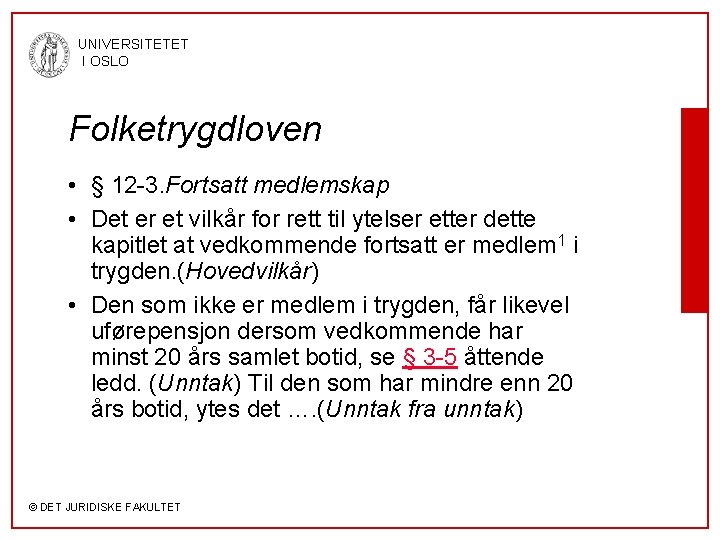 UNIVERSITETET I OSLO Folketrygdloven • § 12 -3. Fortsatt medlemskap • Det er et