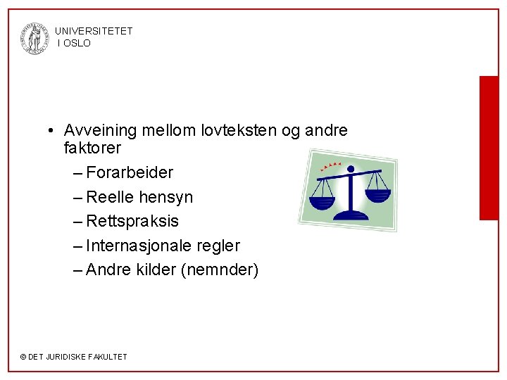 UNIVERSITETET I OSLO • Avveining mellom lovteksten og andre faktorer – Forarbeider – Reelle