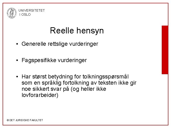 UNIVERSITETET I OSLO Reelle hensyn • Generelle rettslige vurderinger • Fagspesifikke vurderinger • Har