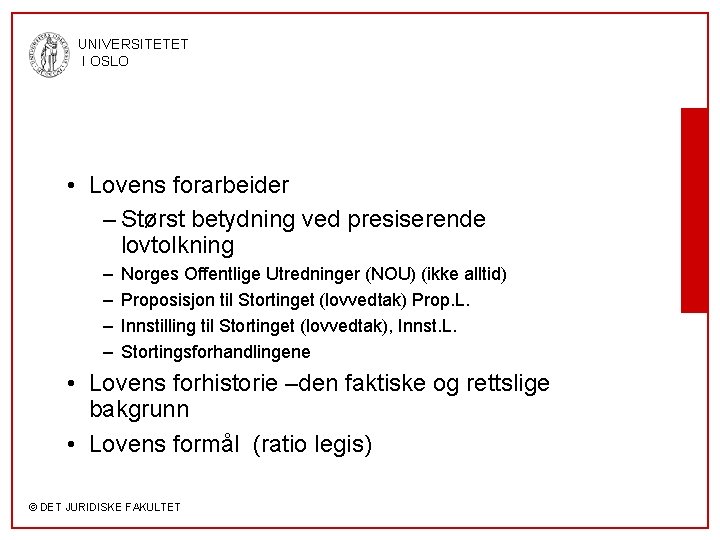 UNIVERSITETET I OSLO • Lovens forarbeider – Størst betydning ved presiserende lovtolkning – –