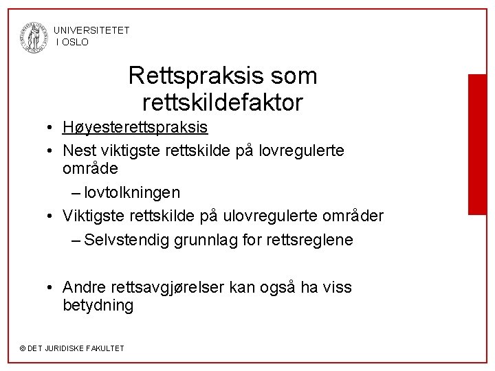 UNIVERSITETET I OSLO Rettspraksis som rettskildefaktor • Høyesterettspraksis • Nest viktigste rettskilde på lovregulerte