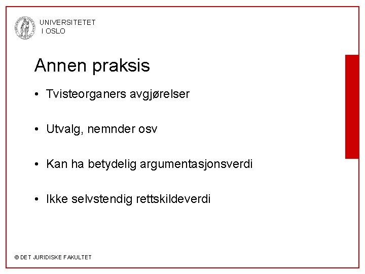 UNIVERSITETET I OSLO Annen praksis • Tvisteorganers avgjørelser • Utvalg, nemnder osv • Kan