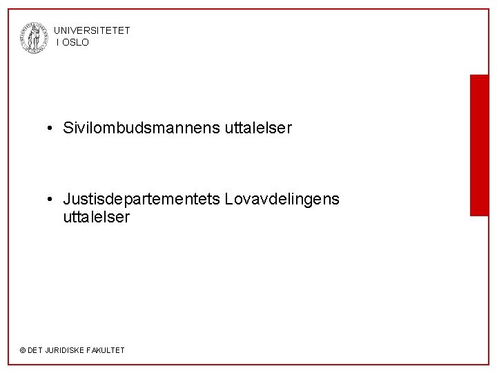 UNIVERSITETET I OSLO • Sivilombudsmannens uttalelser • Justisdepartementets Lovavdelingens uttalelser © DET JURIDISKE FAKULTET