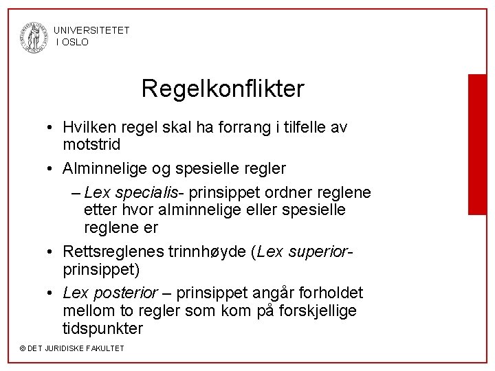 UNIVERSITETET I OSLO Regelkonflikter • Hvilken regel skal ha forrang i tilfelle av motstrid
