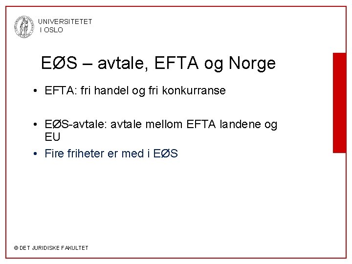 UNIVERSITETET I OSLO EØS – avtale, EFTA og Norge • EFTA: fri handel og