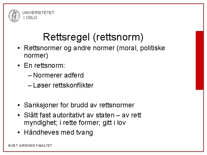 UNIVERSITETET I OSLO Rettsregel (rettsnorm) • Rettsnormer og andre normer (moral, politiske normer) •