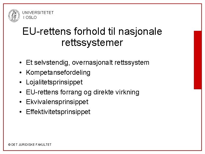 UNIVERSITETET I OSLO EU-rettens forhold til nasjonale rettssystemer • • • Et selvstendig, overnasjonalt