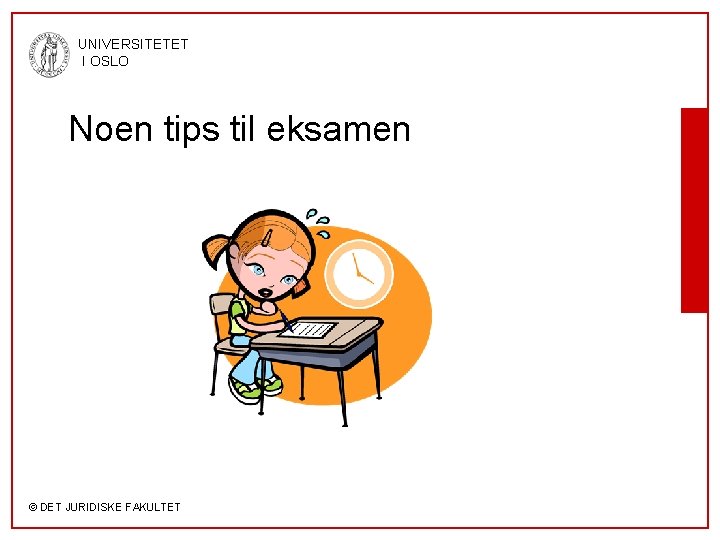 UNIVERSITETET I OSLO Noen tips til eksamen © DET JURIDISKE FAKULTET 