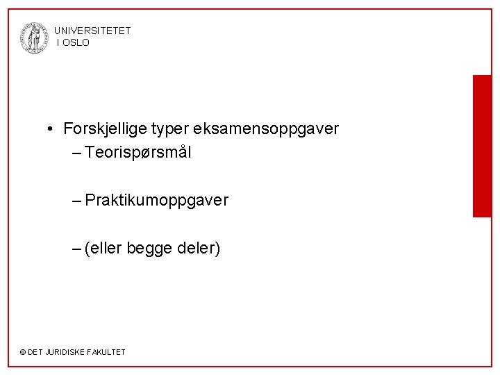 UNIVERSITETET I OSLO • Forskjellige typer eksamensoppgaver – Teorispørsmål – Praktikumoppgaver – (eller begge