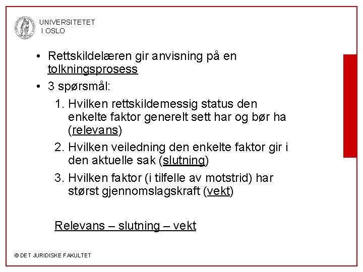 UNIVERSITETET I OSLO • Rettskildelæren gir anvisning på en tolkningsprosess • 3 spørsmål: 1.