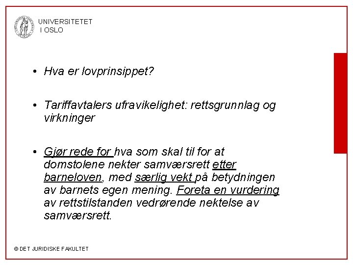 UNIVERSITETET I OSLO • Hva er lovprinsippet? • Tariffavtalers ufravikelighet: rettsgrunnlag og virkninger •