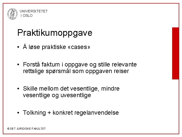 UNIVERSITETET I OSLO Praktikumoppgave • Å løse praktiske «cases» • Forstå faktum i oppgave