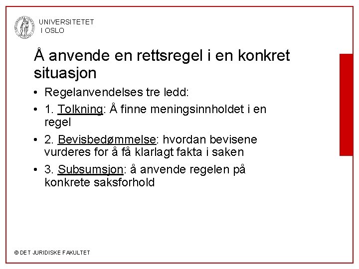 UNIVERSITETET I OSLO Å anvende en rettsregel i en konkret situasjon • Regelanvendelses tre