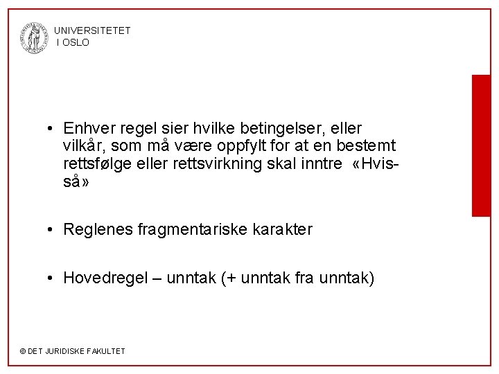 UNIVERSITETET I OSLO • Enhver regel sier hvilke betingelser, eller vilkår, som må være