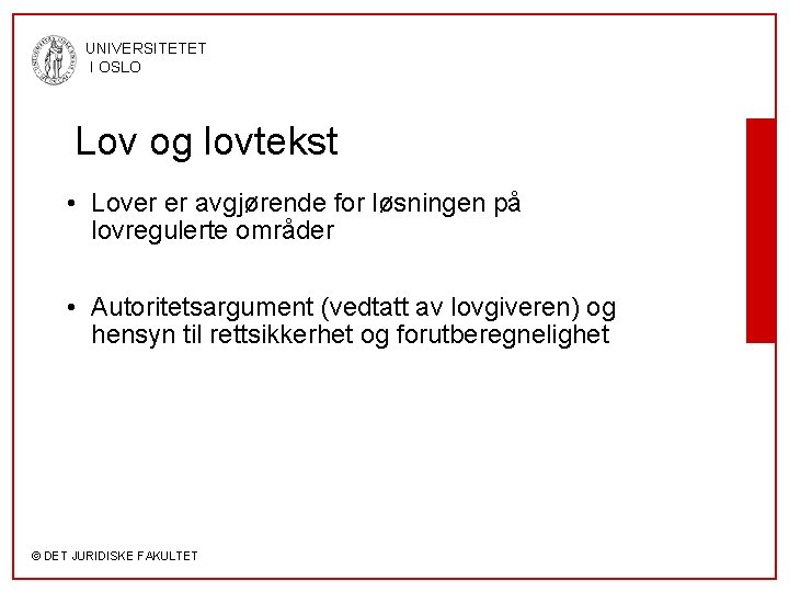 UNIVERSITETET I OSLO Lov og lovtekst • Lover er avgjørende for løsningen på lovregulerte