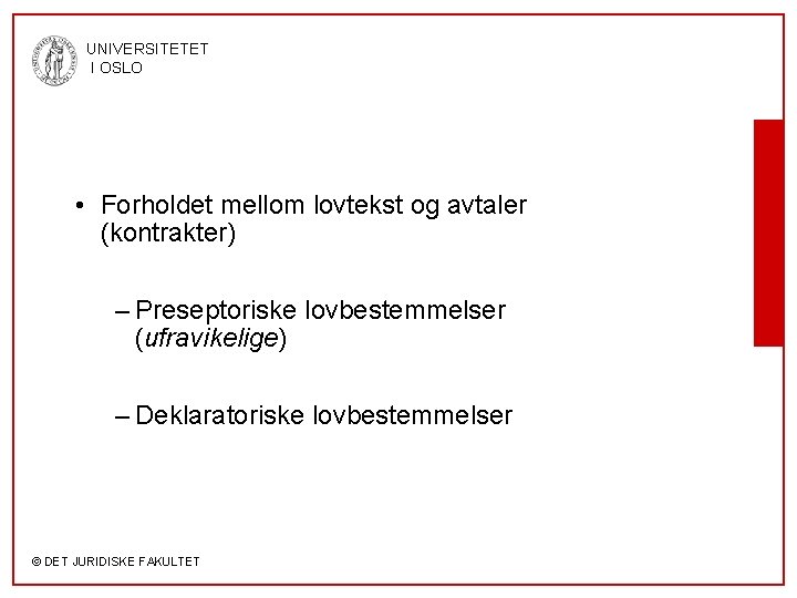 UNIVERSITETET I OSLO • Forholdet mellom lovtekst og avtaler (kontrakter) – Preseptoriske lovbestemmelser (ufravikelige)