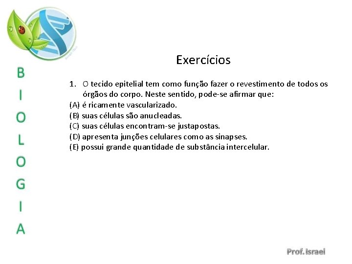 Exercícios 1. O tecido epitelial tem como função fazer o revestimento de todos os