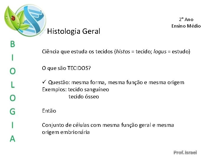 Histologia Geral 2° Ano Ensino Médio Ciência que estuda os tecidos (histos = tecido;