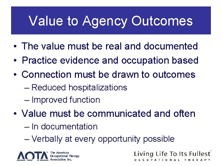Value to Agency Outcomes • The value must be real and documented • Practice Value to Agency Outcomes • The value must be real and documented • Practice
