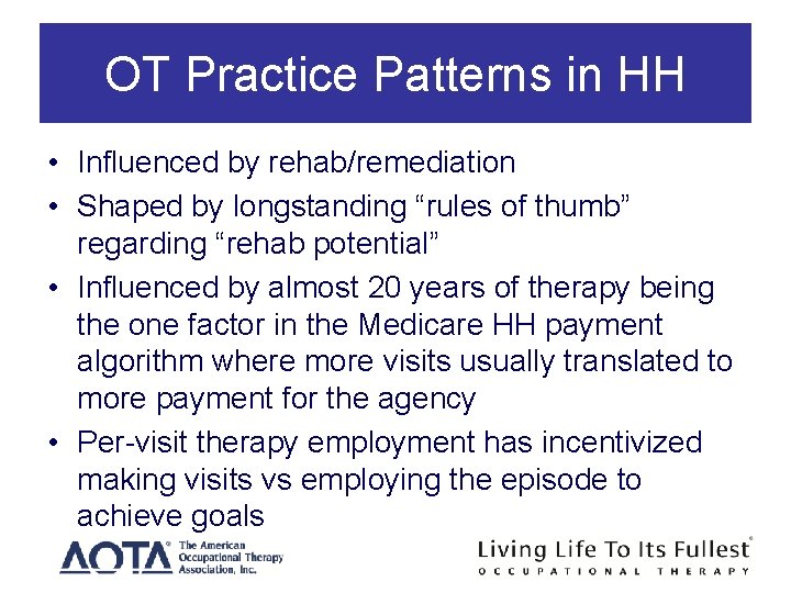 OT Practice Patterns in HH • Influenced by rehab/remediation • Shaped by longstanding “rules OT Practice Patterns in HH • Influenced by rehab/remediation • Shaped by longstanding “rules