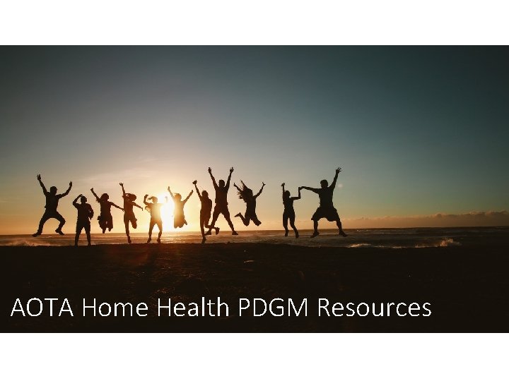 AOTA Home Health PDGM Resources AOTA Home Health PDGM Resources