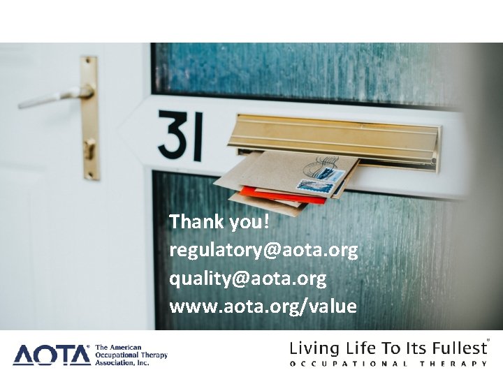 Thank you! regulatory@aota. org quality@aota. org www. aota. org/value Thank you! regulatory@aota. org quality@aota. org www. aota. org/value