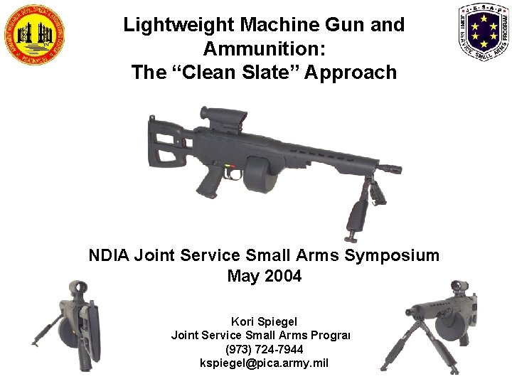 Lightweight Machine Gun and Ammunition: The “Clean Slate” Approach NDIA Joint Service Small Arms Lightweight Machine Gun and Ammunition: The “Clean Slate” Approach NDIA Joint Service Small Arms