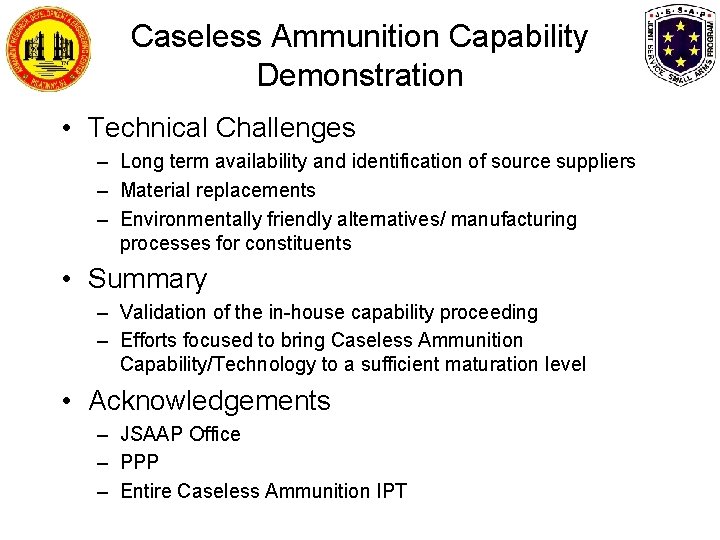 Caseless Ammunition Capability Demonstration • Technical Challenges – Long term availability and identification of Caseless Ammunition Capability Demonstration • Technical Challenges – Long term availability and identification of