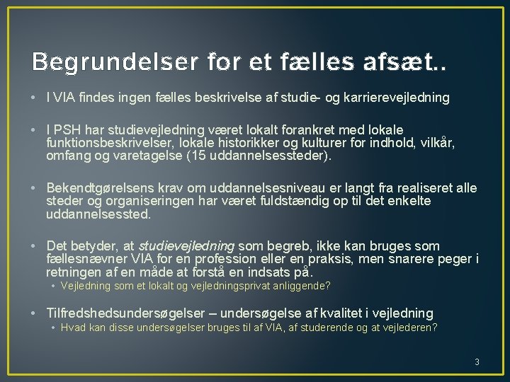 Begrundelser for et fælles afsæt. . • I VIA findes ingen fælles beskrivelse af