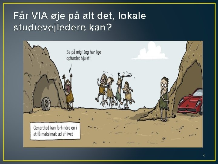 Får VIA øje på alt det, lokale studievejledere kan? 4 