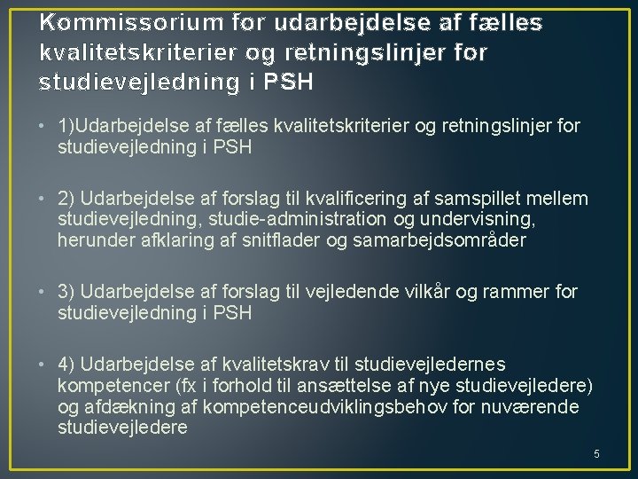 Kommissorium for udarbejdelse af fælles kvalitetskriterier og retningslinjer for studievejledning i PSH • 1)Udarbejdelse