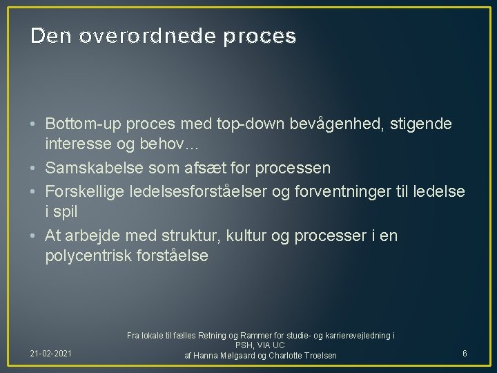 Den overordnede proces • Bottom-up proces med top-down bevågenhed, stigende interesse og behov… •
