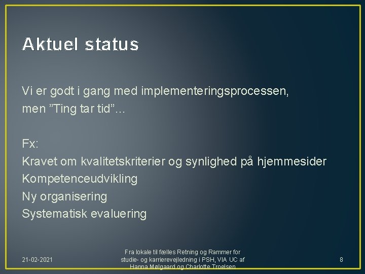 Aktuel status Vi er godt i gang med implementeringsprocessen, men ”Ting tar tid”… Fx: