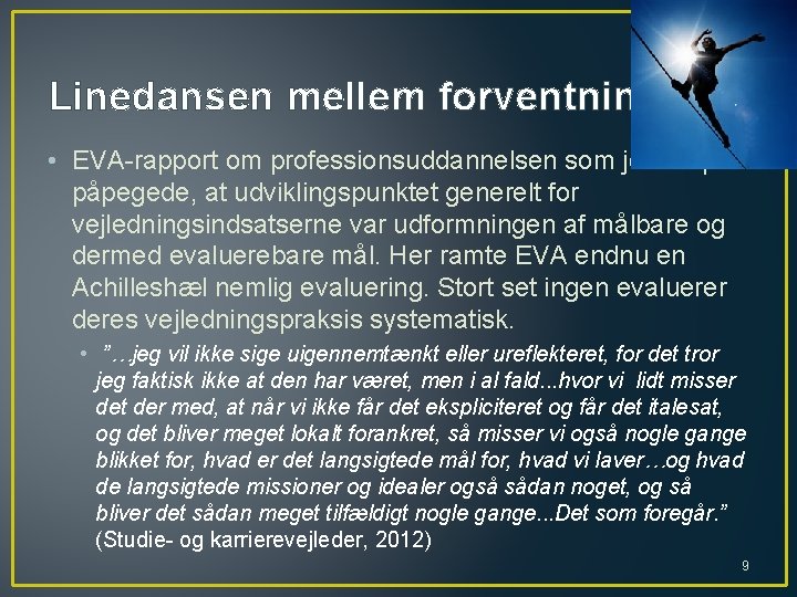 Linedansen mellem forventninger • EVA-rapport om professionsuddannelsen som jo netop påpegede, at udviklingspunktet generelt
