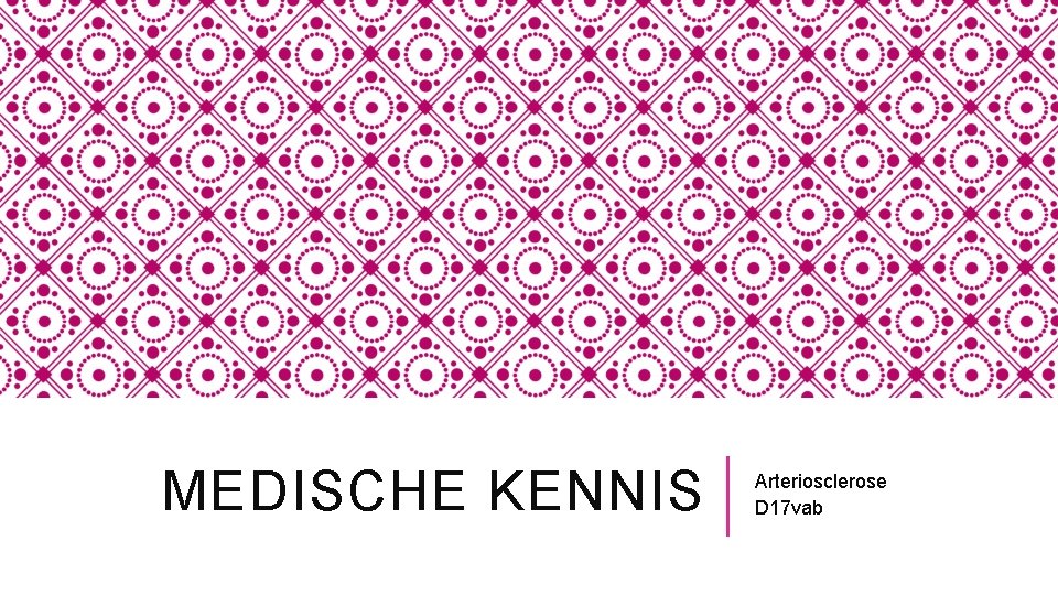 MEDISCHE KENNIS Arteriosclerose D 17 vab 