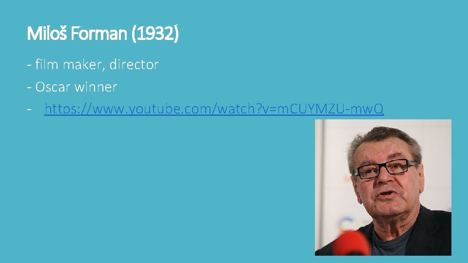 Miloš Forman (1932) - film maker, director - Oscar winner - https: //www. youtube.