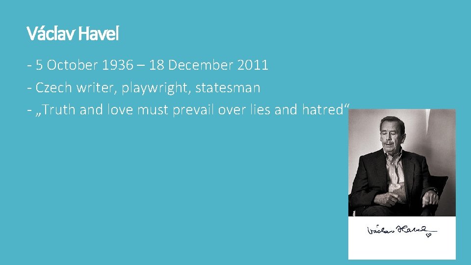 Václav Havel - 5 October 1936 – 18 December 2011 - Czech writer, playwright,
