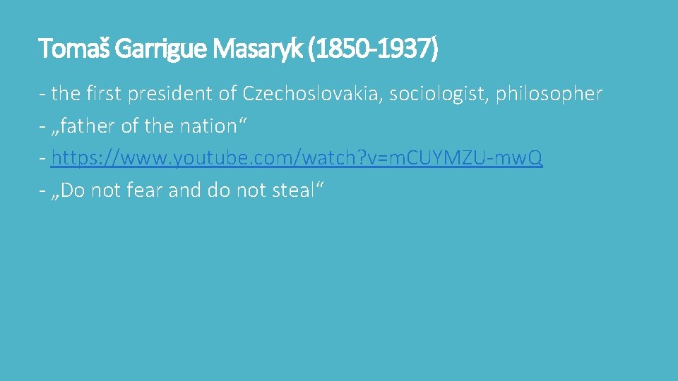 Tomaš Garrigue Masaryk (1850 -1937) - the first president of Czechoslovakia, sociologist, philosopher -