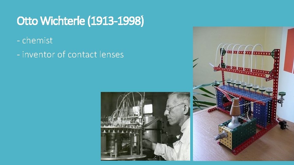 Otto Wichterle (1913 -1998) - chemist - inventor of contact lenses 