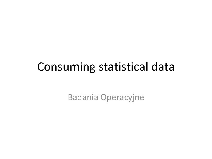 Consuming statistical data Badania Operacyjne 