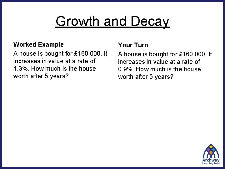 Growth and Decay Worked Example A house is bought for £ 160, 000. It