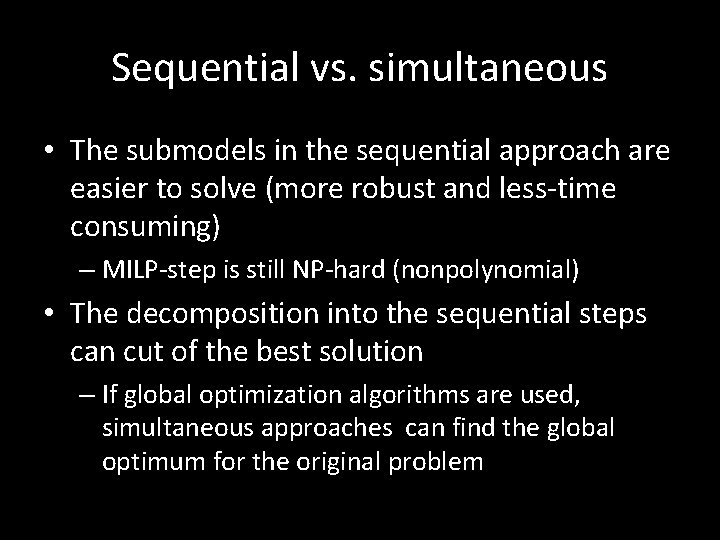 Sequential vs. simultaneous • The submodels in the sequential approach are easier to solve Sequential vs. simultaneous • The submodels in the sequential approach are easier to solve
